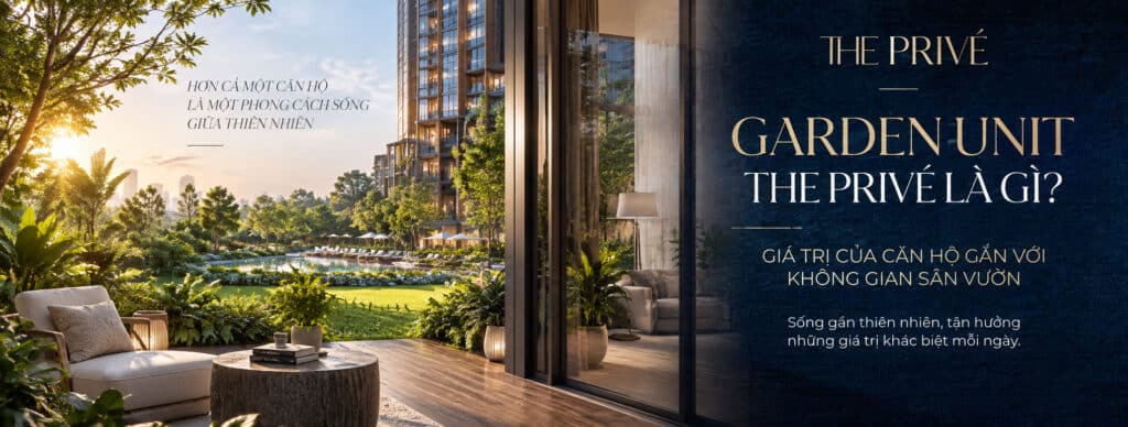 Garden Unit The Privé Là Gì? Giá Trị Của Căn Hộ Gắn Với Không Gian Sân Vườn